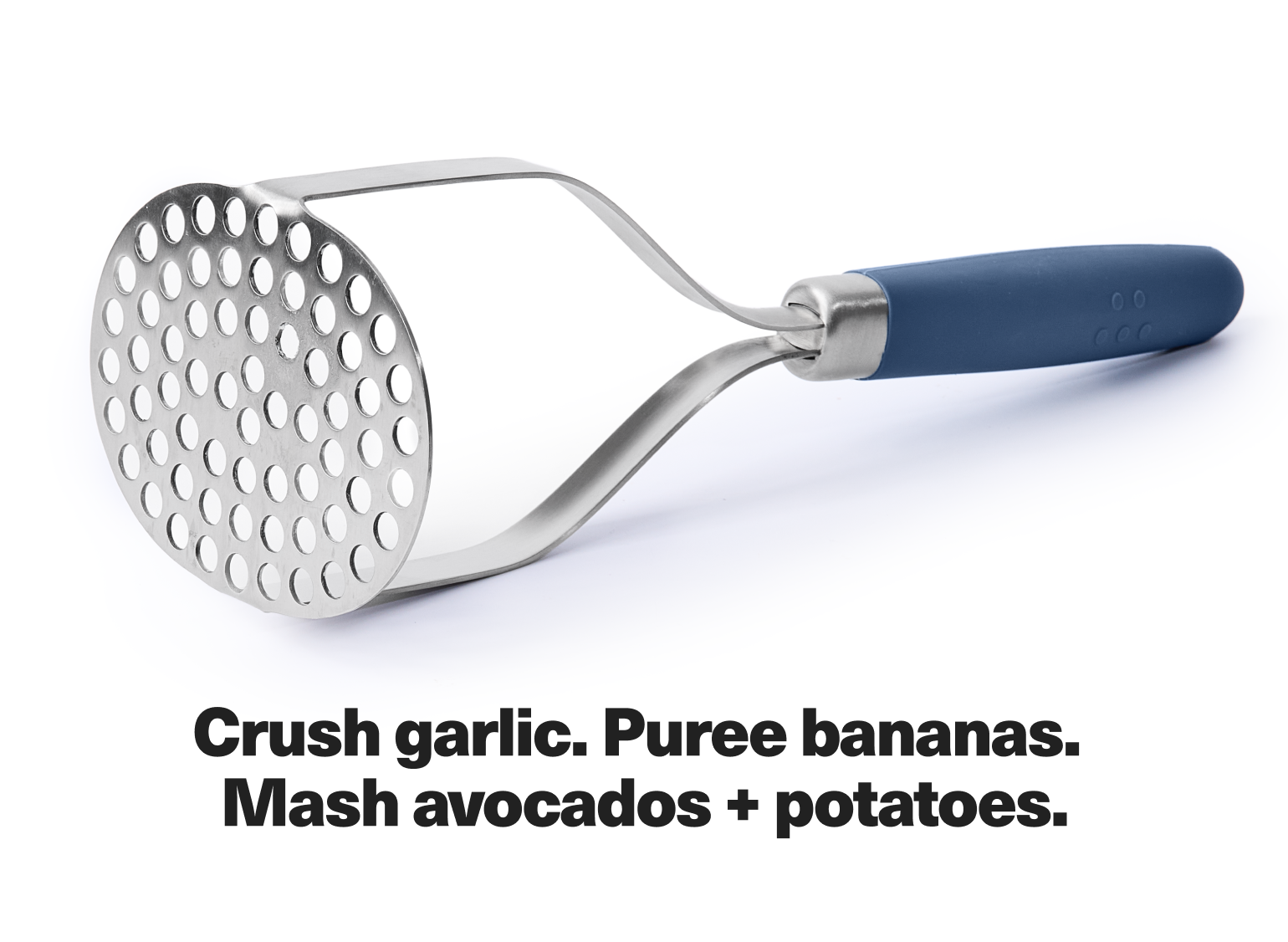 Crush garlic. Puree bananas. Mash avocados + potatoes.