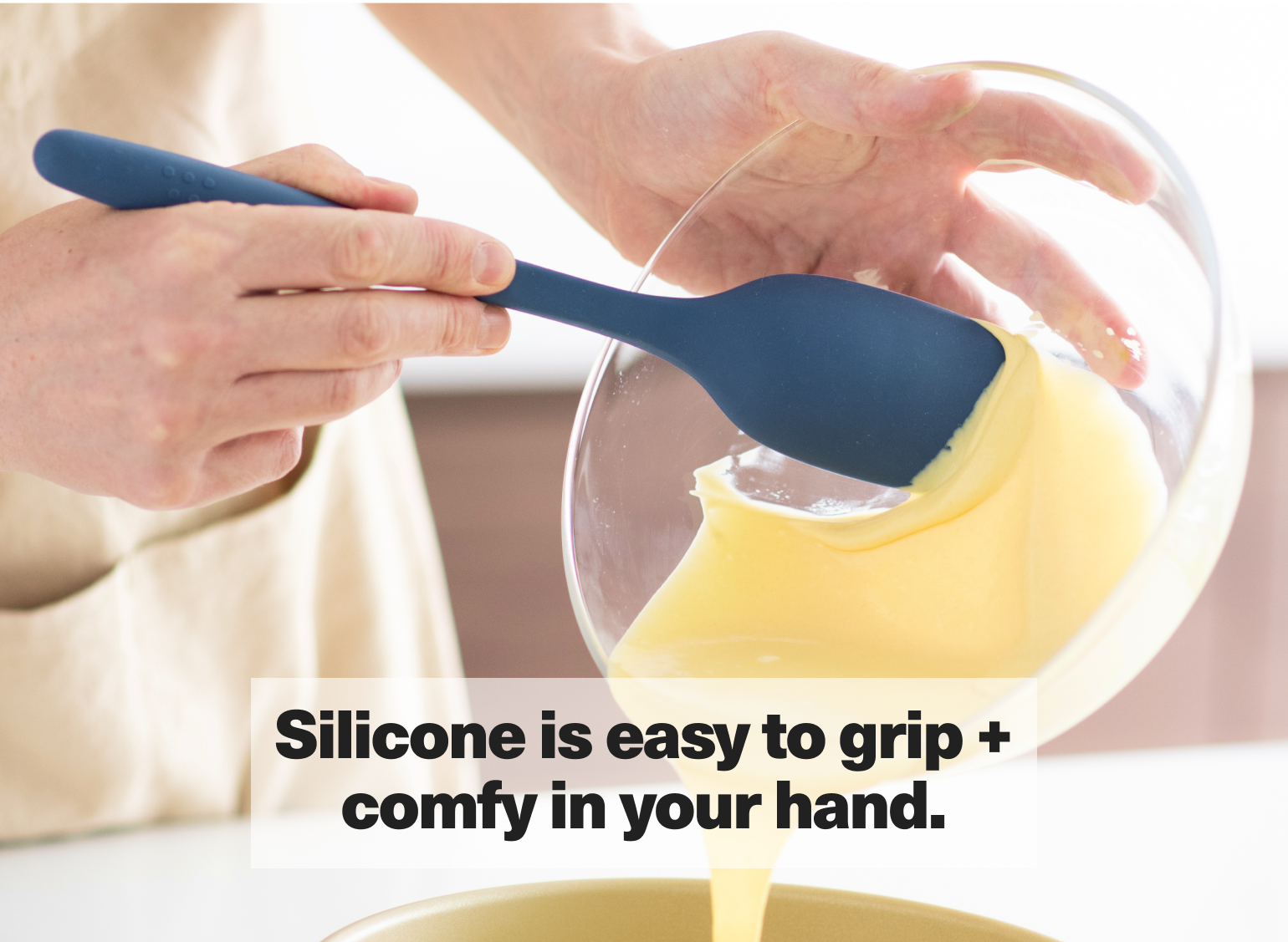 Silicone is easy to grip + comfy in your hand.