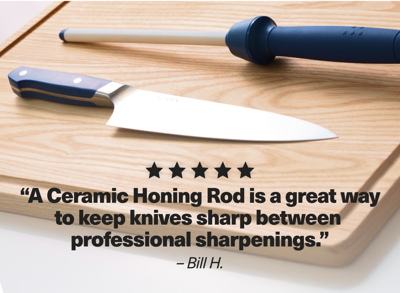 "A Ceramic Honing Rod is a great way to keep knives sharp between professional sharpenings." - Bill H.