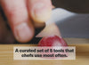 A curated set of 5 tools that chefs use most often.